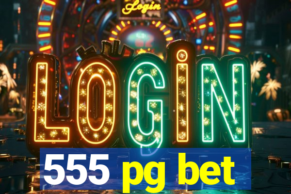 555 pg bet